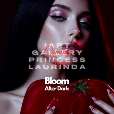 Princess Laurinda iArt Gallery Presents — Bloom After Dark.