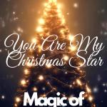 Magic of Christmas | Fusion of Christmas, Love, Art - Episode 1: You Are My Christmas Star.